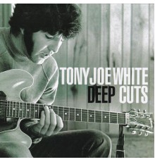 Tony Joe White - Deep Cuts