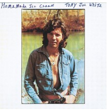 Tony Joe White - Homemade Ice-Cream