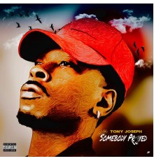 Tony Joseph - Somebody Prayed