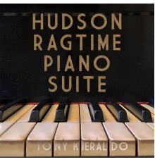 Tony Kieraldo - Hudson Ragtime Piano Suite