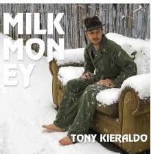 Tony Kieraldo - Milk Money