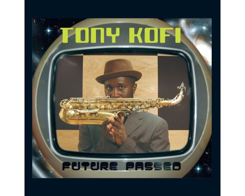 Tony Kofi - Future Passed