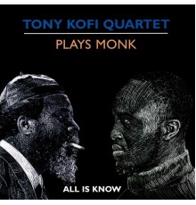 Tony Kofi Quartet featuring Jonathan Gee, Winston Clifford and Ben Hazelton - Plays Monk: All Is Know