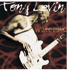 Tony Levin - Waters Of Eden