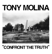 Tony Molina - Confront the Truth