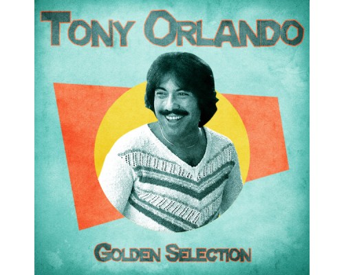 Tony Orlando - Golden Selection  (Remastered)