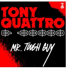 Tony Quattro - Mr. Tough Guy