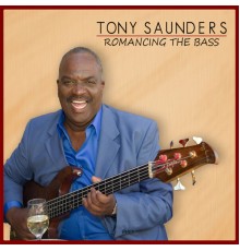 Tony Saunders - Romancing the Bass