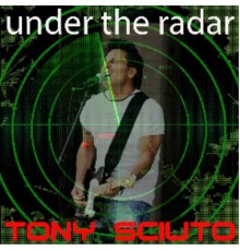 Tony Sciuto - "Under the Radar"