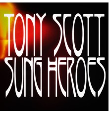 Tony Scott - Sung Heroes (Remastered)