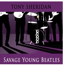 Tony Sheridan - Savage Young Beatles