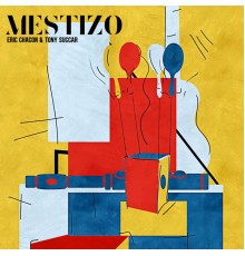 Tony Succar & Eric Chacón - Mestizo