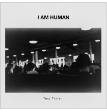 Tony Tixier - I Am Human