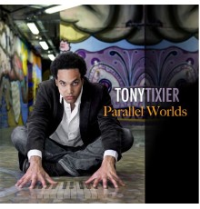 Tony Tixier - Parallel Worlds