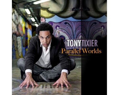 Tony Tixier - Parallel Worlds