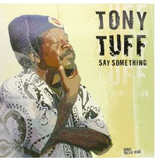 Tony Tuff - Say Something