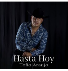 Toño Araujo - Hasta Hoy