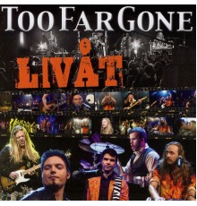 Too Far Gone - Livåt