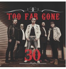 Too Far Gone - 30