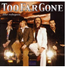 Too Far Gone - Like Refugees