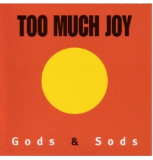 Too Much Joy - Gods & Sods