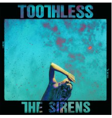 Toothless - The Sirens