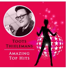 Toots Thielemans - Amazing Top Hits