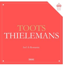 Toots Thielemans - Isn't It Romantic