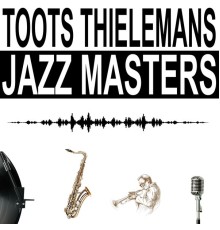 Toots Thielemans - Jazz Masters