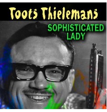 Toots Thielemans - Sophisticated Lady