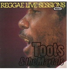 Toots & The Maytals - Toots & The Maytals Reggae Live Sessions (Live)