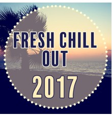 Top 40 - Fresh Chill Out 2017 - New Hits of Chill Out Music, Deep Chill, Relaxed Chill