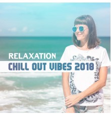 Top 40 - Relaxation Chill Out Vibes 2018