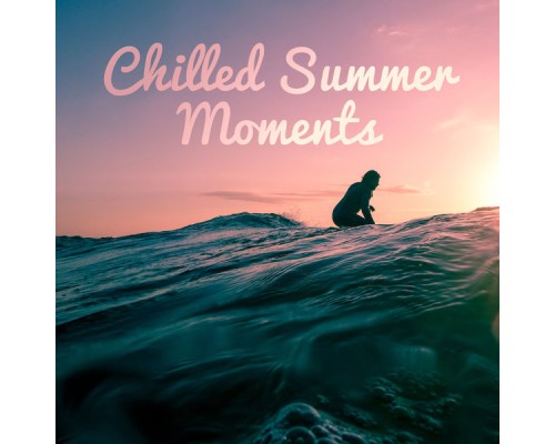 Top 40 - Chilled Summer Moments Top 40 - Chilled Summer Moments