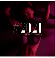 Top 40, Chillout Lounge, Brazilian Lounge Project - #2021 Seductive Soongs: Erotic Music for Sex, Making Love Background Music, Sensual Massage, Sexy Songs for Lovers, Tantric Sex