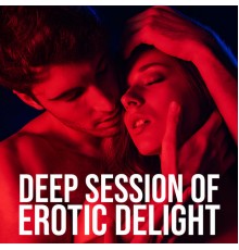 Top 40, Erotic Zone of Sexual Chillout Music - Deep Session of Erotic Delight