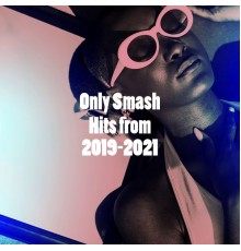 Top Hits Group, Billboard Top 100 Hits, The Pop Hit Crew - Only Smash Hits from 2019-2021
