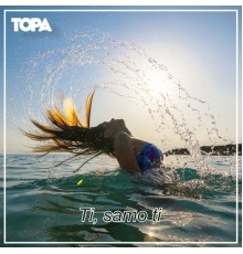 Topa - Ti, Samo Ti