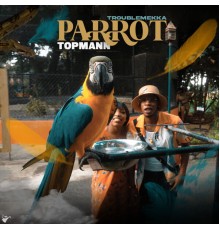 Topmann, Troublemekka - Parrot