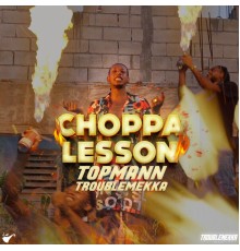 Topmann, Troublemekka - Choppa Lesson