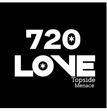 Topside Menace - 720 Love