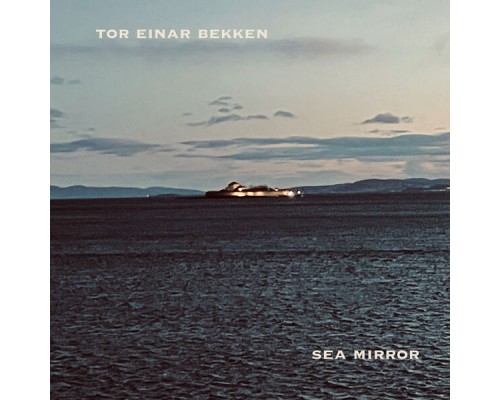 Tor Einar Bekken - Sea Mirror Tor Einar Bekken - Sea Mirror