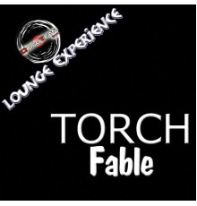 Torch - Fable (Lounge Experience)