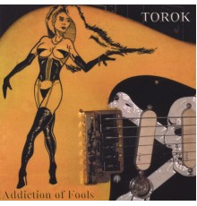 Torok - Addiction of Fools