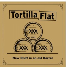 Tortilla Flat - New Stuff in an Old Barrel