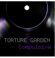 Torture Garden - Compulsive