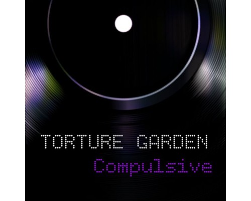 Torture Garden - Compulsive