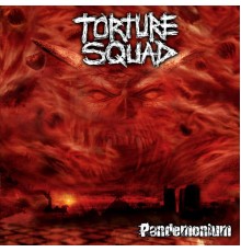 Torture Squad - Pandemonium