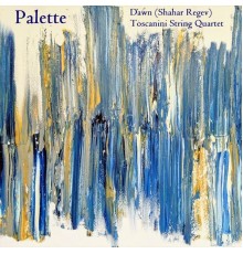 Toscanini String Quartet - Dawn: Palette