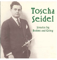 Toscha Seidel, Arthur Loesser - Brahms & Grieg: Violin Sonatas